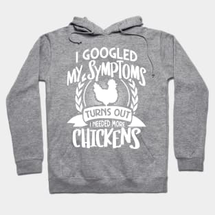 I googled my symptoms turns out I need more chickens Hoodie